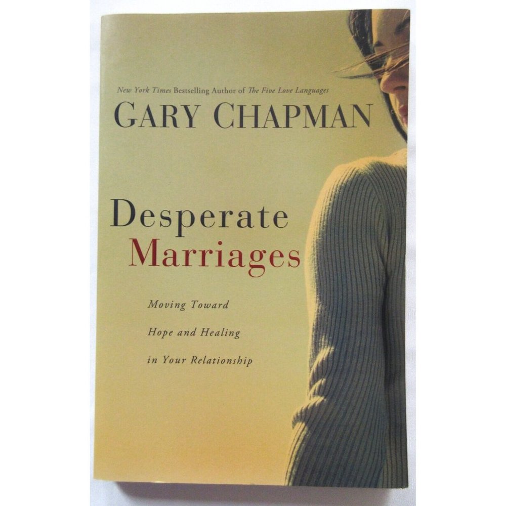 Gary Chapman DESPERATE MARRIAGES Moving Toward Hope & Healing Brand New